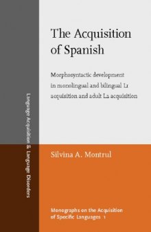 The Acquisition of Spanish: Morphosyntactic Development in Monolingual and Bilingual L1 Acquisition and Adult L2 Acquisition (Language Acquisition & Language Disorders, Volume 37)