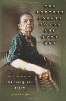 The Poetess Counts to 100 and Bows Out: Selected Poems by Ana Enriqueta Teran (Lockert Library of Poetry in Translation)  engish-spanish bilingual
