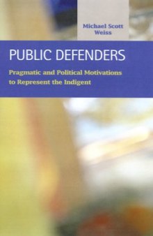 Public Defenders: Pragmatic and Political Motivations to Represent the Indigent (Criminal Justice (Lfb Scholarly Publishing Llc).)