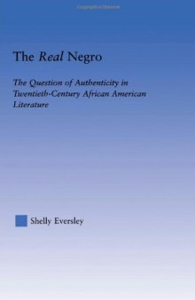 The Real Negro: The Question of Authenticity in Twentieth-Century African American Literature (Literary Criticism and Cultural Theory)