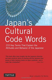 Japan’s Cultural Code Words: 233 Key Terms That Explain the Attitudes and Behavior of the Japanese