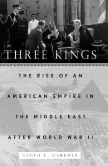 Three Kings : The Rise of an American Empire in the Middle East After World War II