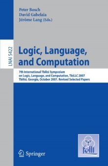 Logic, Language, and Computation: 7th International Tbilisi Symposium on Logic, Language, and Computation, TbiLLC 2007, Tbilisi, Georgia, October 1-5, 2007. Revised Selected Papers