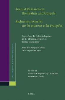 Textual Research on the Psalms and Gospels / Recherches textuelles sur les psaumes et les evangiles: Papers From the Tbilisi Colloquium on the Editing ... 2007