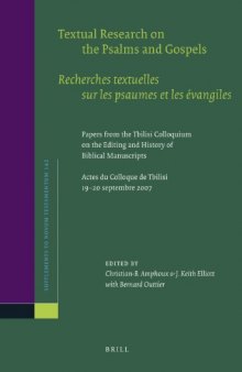 Textual Research on the Psalms and Gospels / Recherches textuelles sur les psaumes et les évangiles: Papers From the Tbilisi Colloquium on the Editing and History of Biblical Manuscripts / Actes du Colloque de Tbilisi, 19–20 septembre 2007