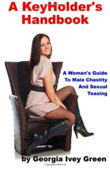 A KeyHolder's Handbook: A Woman's Guide To Male Chastity