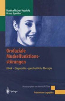 Orofaziale Muskelfunktionsstörungen: Klinik - Diagnostik - ganzheitliche Therapie