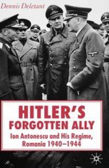 Hitler’s Forgotten Ally: Ion Antonescu and his Regime, Romania 1940–1944