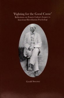 Fighting for the Good Cause: Reflections on Francis Galton's Legacy to American Hereditarian Psychology (Transactions of the American Philosophical Society)