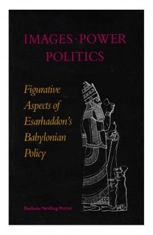Images, Power, and Politics: Figurative Aspects of Esarhaddon's Babylonian Policy