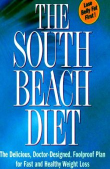 The South Beach Diet  The Delicious, Doctor-Designed, Foolproof Plan for Fast and Healthy Weight Loss