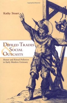Defiled Trades and Social Outcasts: Honor and Ritual Pollution in Early Modern Germany (Cambridge Studies in Early Modern History)