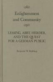 Enlightenment and Community: Lessing, Abbt, Herder, and the Quest for a German Public (Mcgill-Queen's Studies in the History of Ideas)