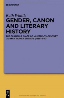 Gender, Canon and Literary History The Changing Place of Nineteenth-Century German Women Writers