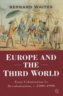 Europe and the Third World: From Colonisation to Decolonisation c. 1500–1998