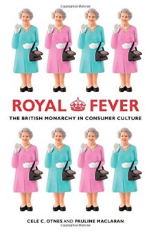 Royal Fever: The British Monarchy in Consumer Culture