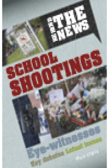School Shootings. A Behind the News Book