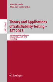 Theory and Applications of Satisfiability Testing – SAT 2013: 16th International Conference, Helsinki, Finland, July 8-12, 2013. Proceedings