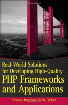 Real-world solutions for developing high-quality PHP frameworks and applications