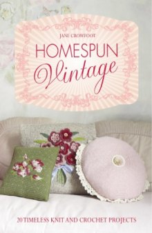 Homespun Vintage  20 Timeless Knit and Crochet Projects