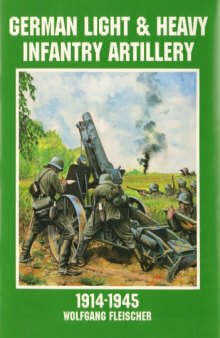 German Light and Heavy Infantry Artillery 1914-1945 (Schiffer Military History)