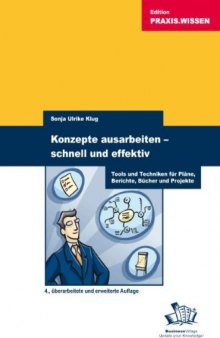 Konzepte ausarbeiten – schnell und effektiv: Tools und Techniken fur Plane, Berichte und Projekte, 4. Auflage