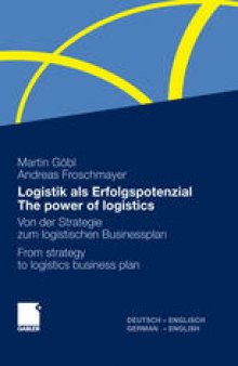 Logistik als Erfolgspotenzial/The power of logistics: Von der Strategie zum logistischen Businessplan/From strategy to logistics business plan