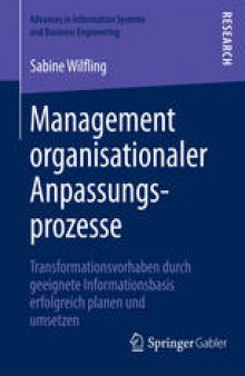 Management organisationaler Anpassungsprozesse: Transformationsvorhaben durch geeignete Informationsbasis erfolgreich planen und umsetzen