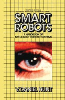 Smart Robots: A Handbook of Intelligent Robotic Systems