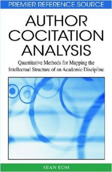 Author Cocitation Analysis: Quantitative Methods for Mapping the Intellectual Structure of an Academic Discipline (Premier Reference Source)