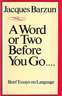 A Word or Two Before You Go . . . . Brief essays on language