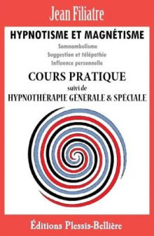 Hypnotisme et Magnétisme: Cours Pratique Complet