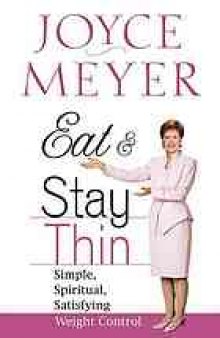 Eat and stay thin : simple, spiritual, satisfying weight control