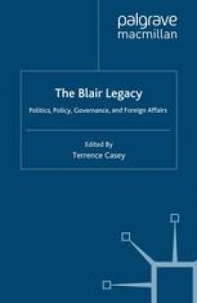 The Blair Legacy: Politics, Policy, Governance, and Foreign Affairs