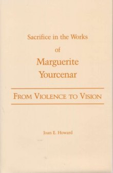 From Violence to Vision: Sacrifice in the Works of Marguerite Yourcenar