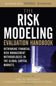 The Risk Modeling Evaluation Handbook: Rethinking Financial Risk Management Methodologies in the Global Capital Markets (McGraw-Hill Finance & Investing)