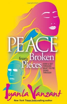 Peace from Broken Pieces: How to Get Through What You're Going Through