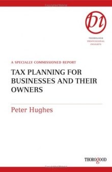 Tax Planning for Businesses and Their Owners (Thorogood Reports)