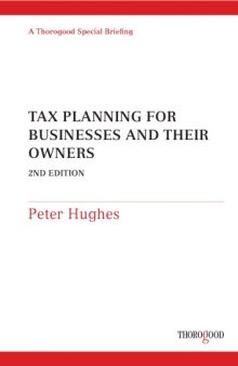 Tax Planning for Businesses and Their Owners (Thorogood Reports) - 2nd edition