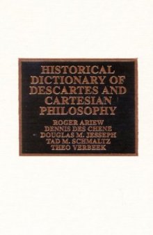 Historical Dictionary of Descartes and Cartesian Philosophy (Historical Dictionaries of Religions, Philosophies and Movements)