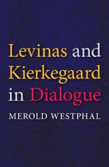 Levinas and Kierkegaard in Dialogue (Indiana Series in the Philosophy of Religion)