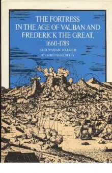 The Fortress in the Age of Vauban and Frederick the Great, 1680-1789 