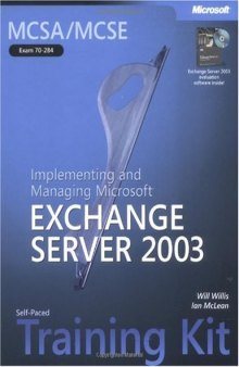 MCSA/MCSE Self-Paced Training Kit (Exam 70-284): Implementing and Managing Microsoft Exchange Server 2003: Implementing and Managing Microsoft(r) Exchange Server 2003