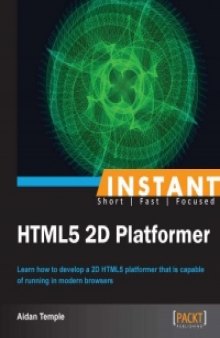 Instant HTML5 2D Platformer: Learn how to develop a 2D HTML5 platformer that is capable of running in modern browsers