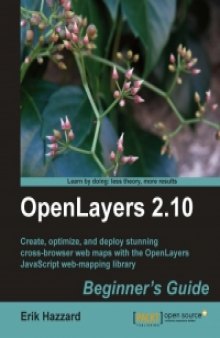 OpenLayers 2.10: Create, optimize, and deploy stunning cross-browser web maps with the OpenLayers JavaScript web mapping library