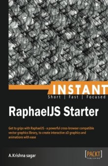 RaphaelJS Starter: Get to grips with RaphaelJS - a powerful cross-browser compatible vector graphics library, to create interactive 2D graphics and animations with ease