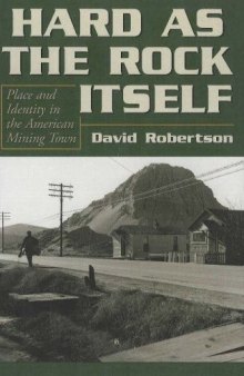 Hard As the Rock Itself: Place And Identity in the American Mining Town (Mining the American West)