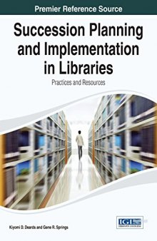 Succession Planning and Implementation in Libraries: Practices and Resources