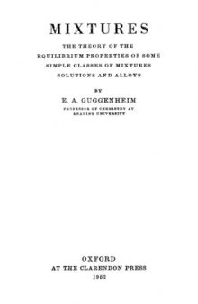 Mixtures: The Theory of the Equilibrium Properties of Some Simple Classes of Mixtures Solutions and Alloys