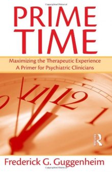 Prime Time: Maximizing the Therapeutic Experience -- A Primer for Psychiatric Clinicians